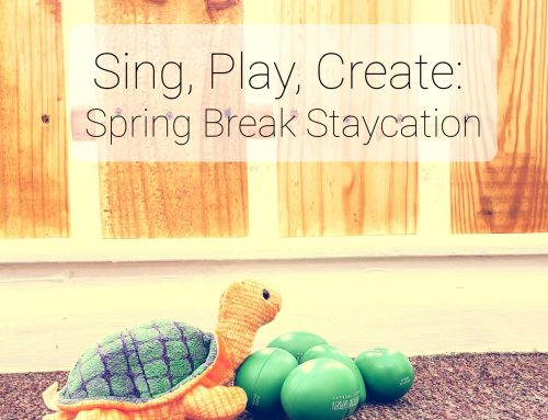 Sing, Play, Create: Spring Break Staycation!